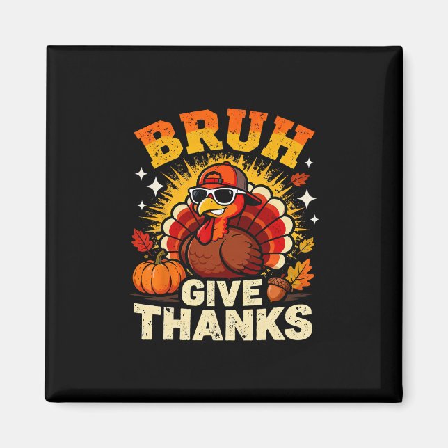 Imã Humor Bruh Give Thanks Funny Thanksgiving Turkey B (Frente)