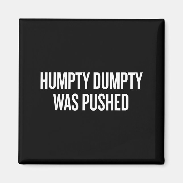 Imã Humpty Dumpty Was Pushed Funny Quote  (Frente)
