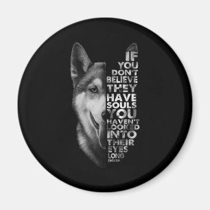 Imã Husky If You Don't Believe They Have Souls Dogs