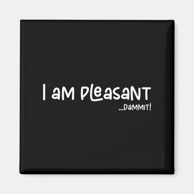 Imã I Am Pleasant , Funny Humor Apparel Joke Gag  (Frente)