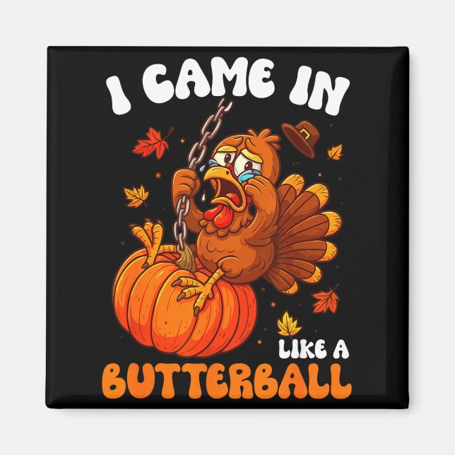 Imã I Came In Like A Butterball Funny Happy Thanksgivi (Frente)