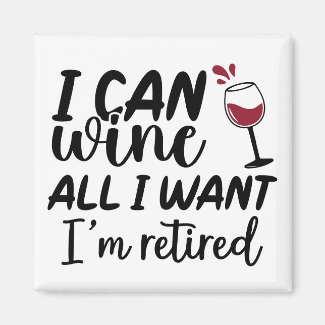 Imã I Can Wine all I Want I'm Retired (Frente)