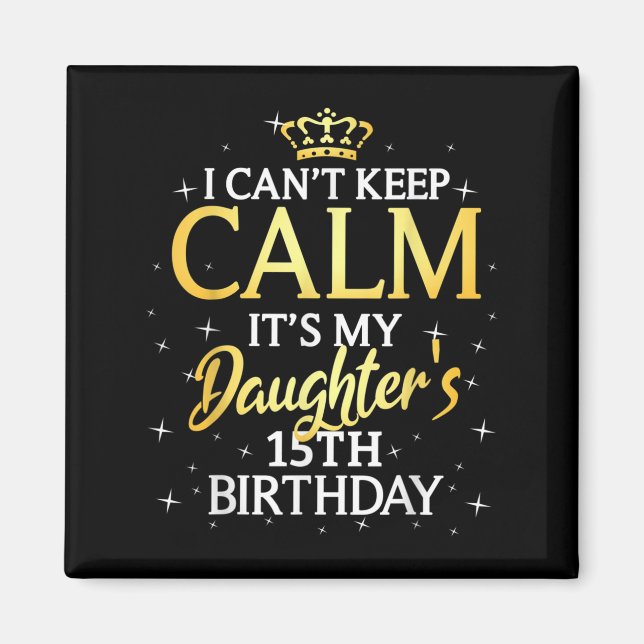 Imã I Cant Keep Calm Its My Daughter 15th Birthday Par (Frente)