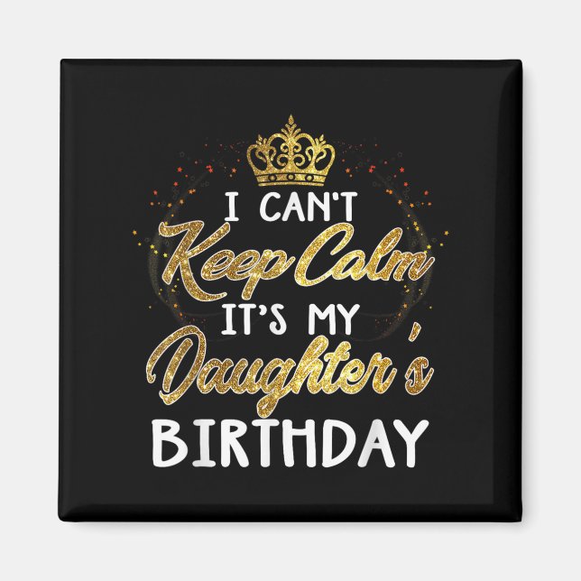 Imã I Cant Keep Calm Its My Daughters Birthday Gift  (Frente)