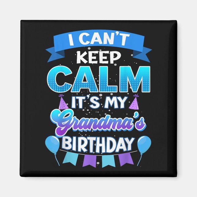 Imã I Cant Keep Calm Its My Grandma Birthday Shirt Bda (Frente)