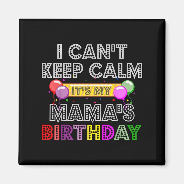 Imã I Cant Keep Calm Its My Mama's Birthday  (Frente)