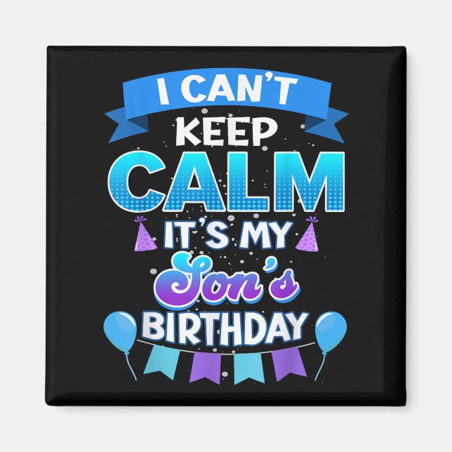 Imã I Cant Keep Calm Its My Son Birthday Shirt Bday  (Frente)