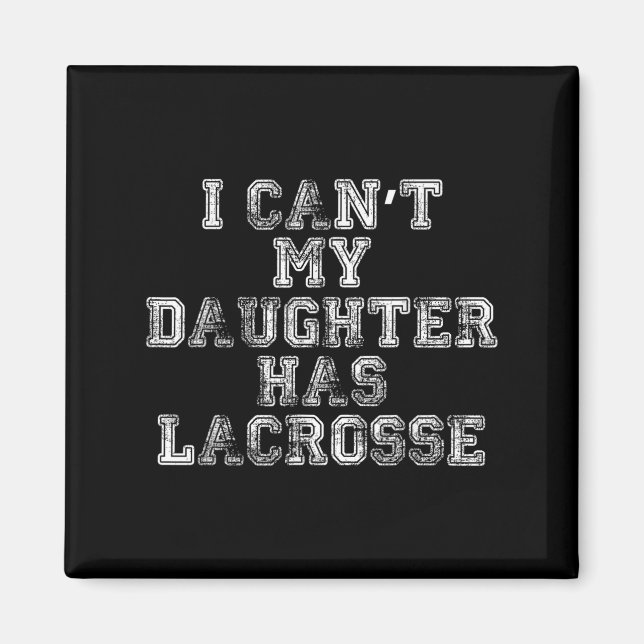 Imã I Can't My Daughter Has Lacrosse Lax Mom Dad  (Frente)
