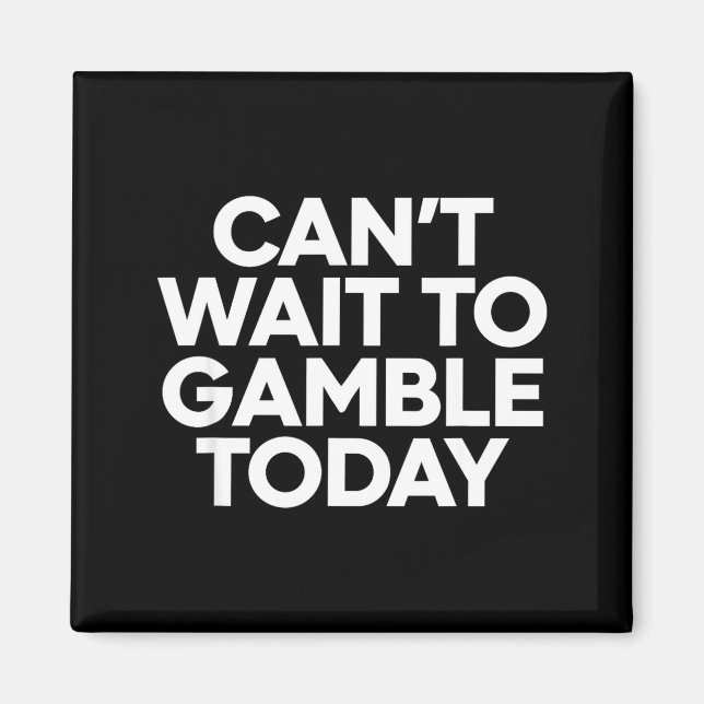 Imã I Cant Wait To Gamble Today Funny Gambling  (Frente)