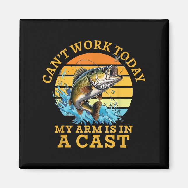 Imã I Can't Work Today My Arm Is In A Cast Funny Fishi (Frente)