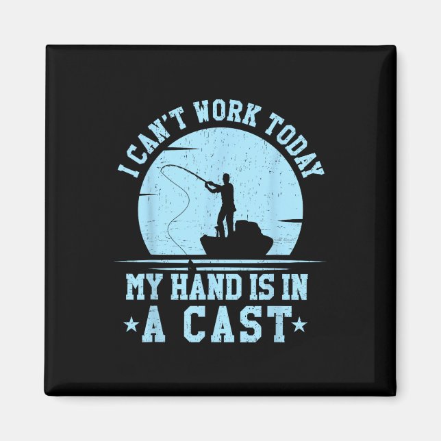 Imã I Cant Work Today My Arm Is In A Cast Funny Fishin (Frente)