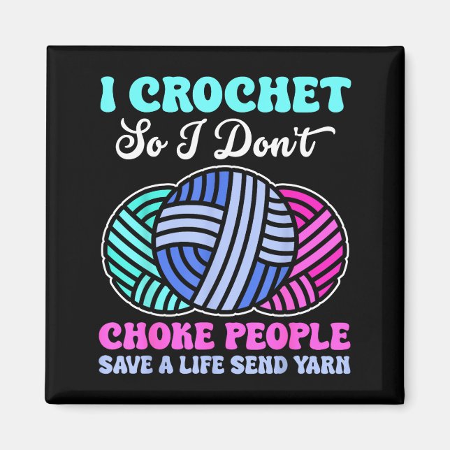 Imã I Crochet So I Don't Choke People Save A Life Send (Frente)