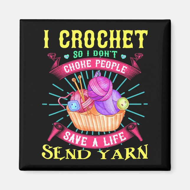 Imã I Crochet So I Don't Choke People Save A Life Send (Frente)