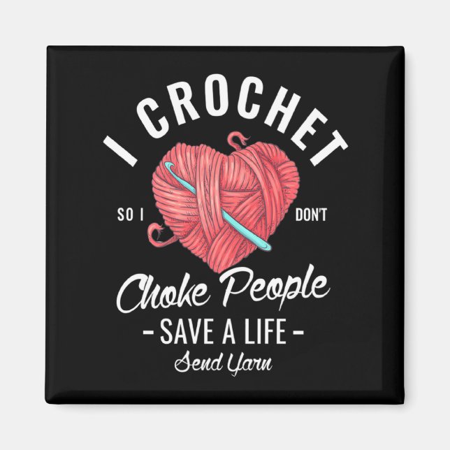 Imã I Crochet So I Dont Choke People Save A Life Send  (Frente)