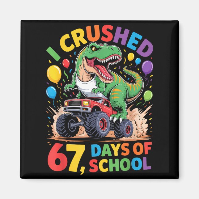 Imã I Crushed 67 Days Of School Monster Truck Dinosaur (Frente)