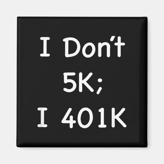Imã I Don't 5k; I 401k Funny Retiree  (Frente)