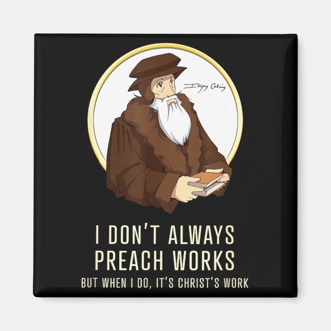 Imã I Don't Always Preach Works - Funny John Calvin Gi (Frente)