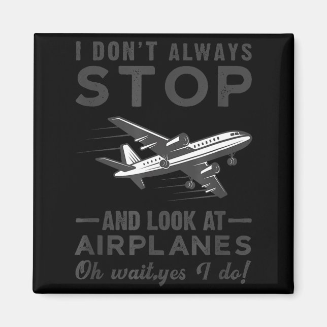 Imã I Don't Always Stop And Look At Airplanes Novelty  (Frente)