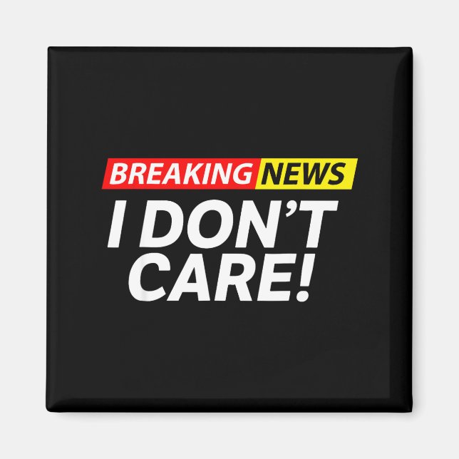 Imã I Don't Care Breaking News Funny  (Frente)