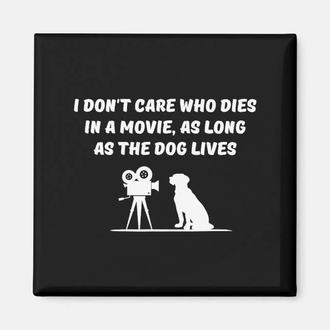 Imã I Don't Care Who Dies In Movie As Long As Dog Live (Frente)