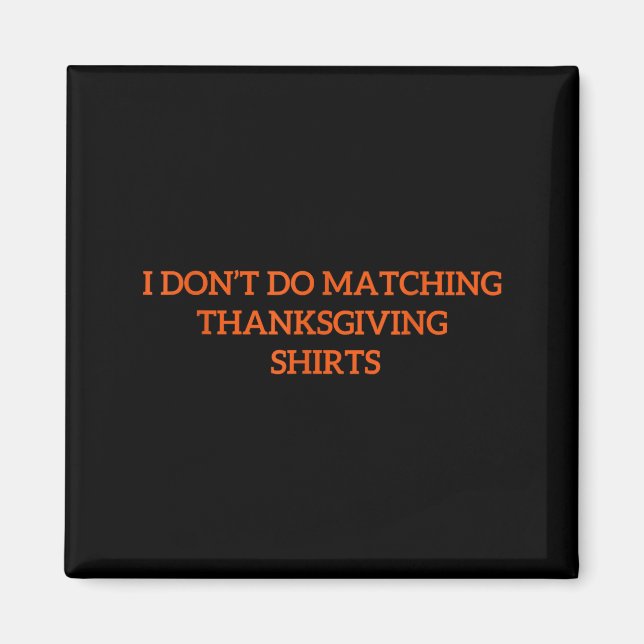 Imã I Don't Do Matching Thanksgiving Shirt Funny Match (Frente)