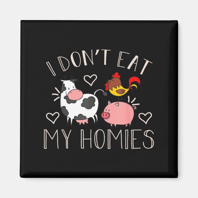Imã I Don't Eat My Homies - Funny Vegan And Vegetarian (Frente)