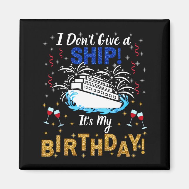 Imã I Don't Give A Ship. It's My Birthday. Cruise Ship (Frente)