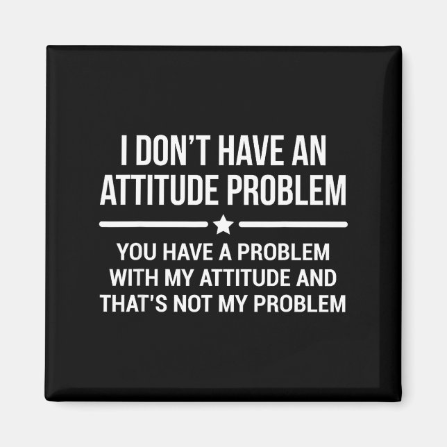 Imã I Don't Have An Attitude Problem Funny Sarcasm  (Frente)