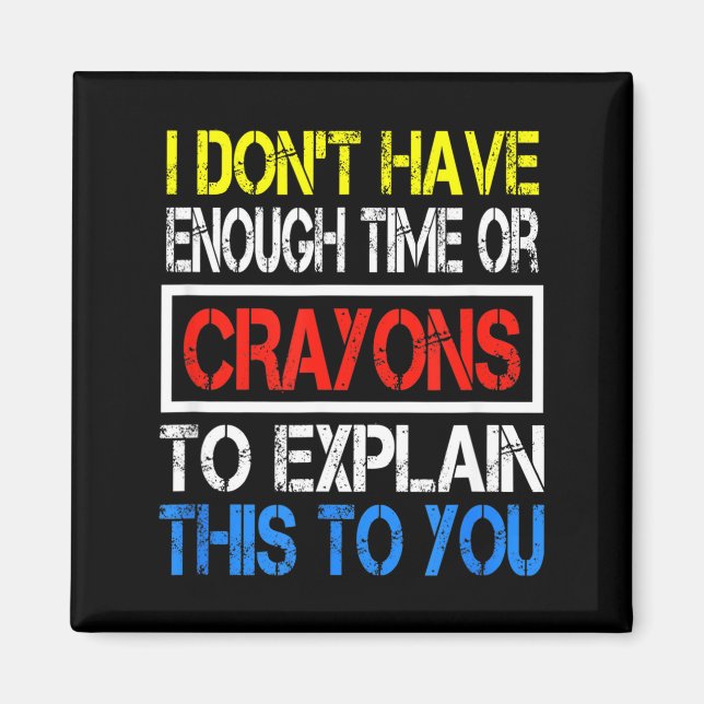 Imã I Don't Have Enough Time Or Crayons To Explain Thi (Frente)