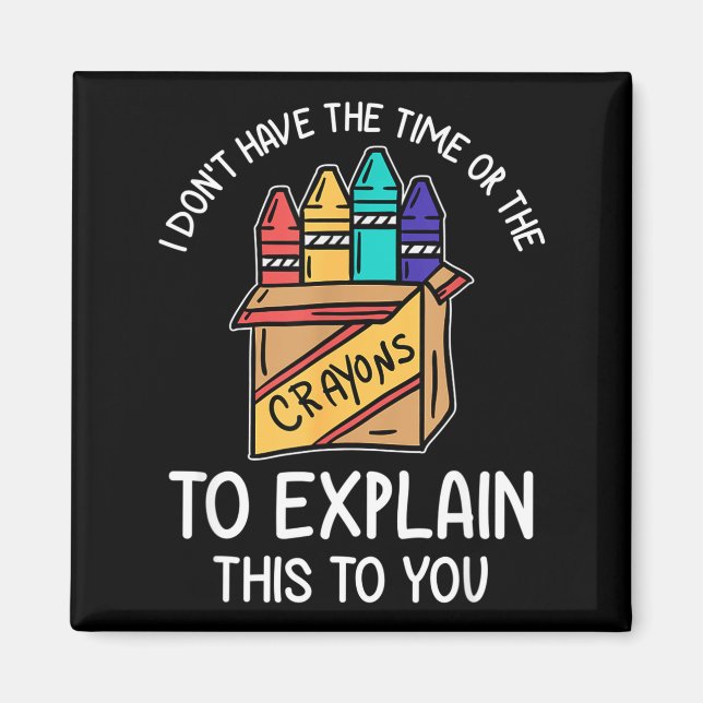 Imã I Don't Have The Time Or The Crayons To Explain Th (Frente)