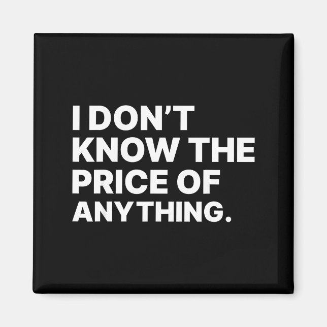 Imã I Don't Know The Price Of Anything Funny Quote Hum (Frente)