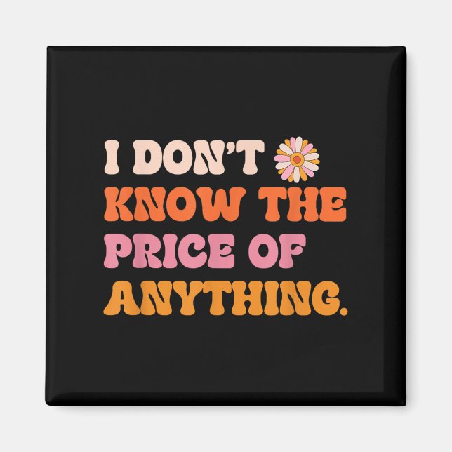 Imã I Don't Know The Price Of Anything Funny Quote Hum (Frente)