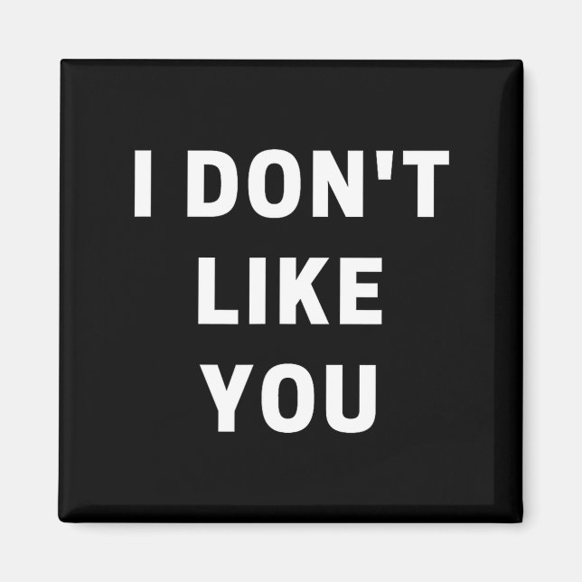 Imã I Don't Like You - I'm Difficult  (Frente)