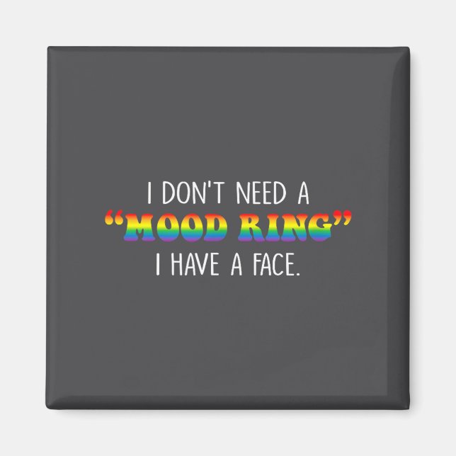 Imã I Don't Need A Mood Ring I Have A Face  (Frente)