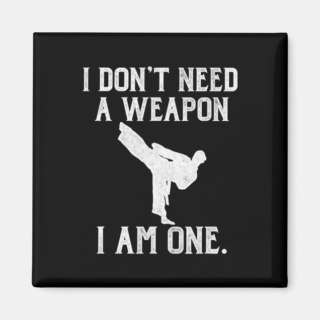 Imã I Don't Need A Weapon I Am One - Funny Karate  (Frente)