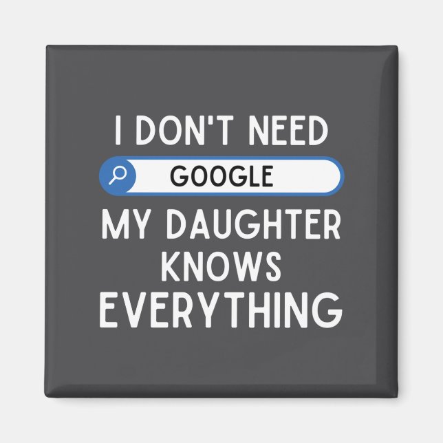Imã I Don't Need Google My Daughter Knows Everything - (Frente)