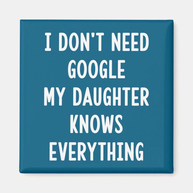 Imã I Don't Need Google My Daughter Knows Everything F (Frente)