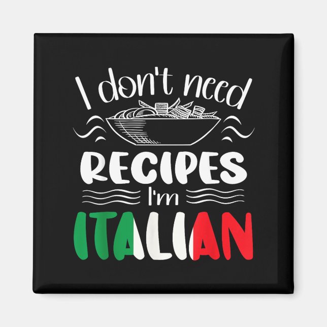 Imã I Don't Need Recipes I'm Italian  (Frente)