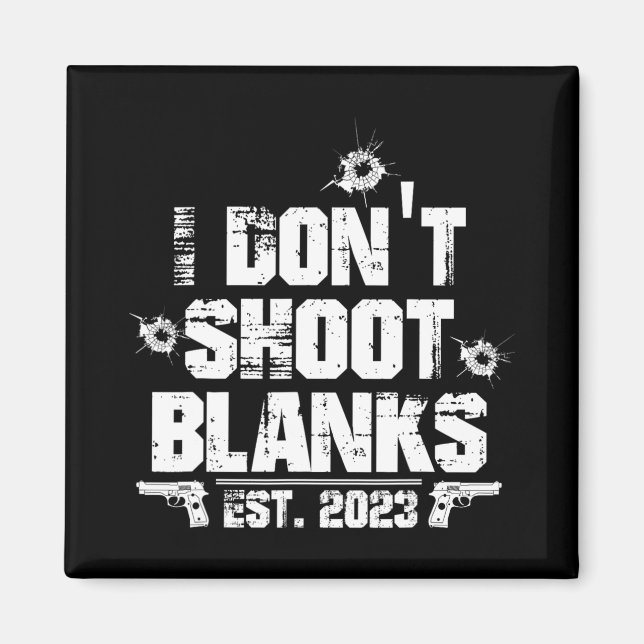 Imã I Don't Shoot Blanks Est 2023, Promoted To Daddy,  (Frente)