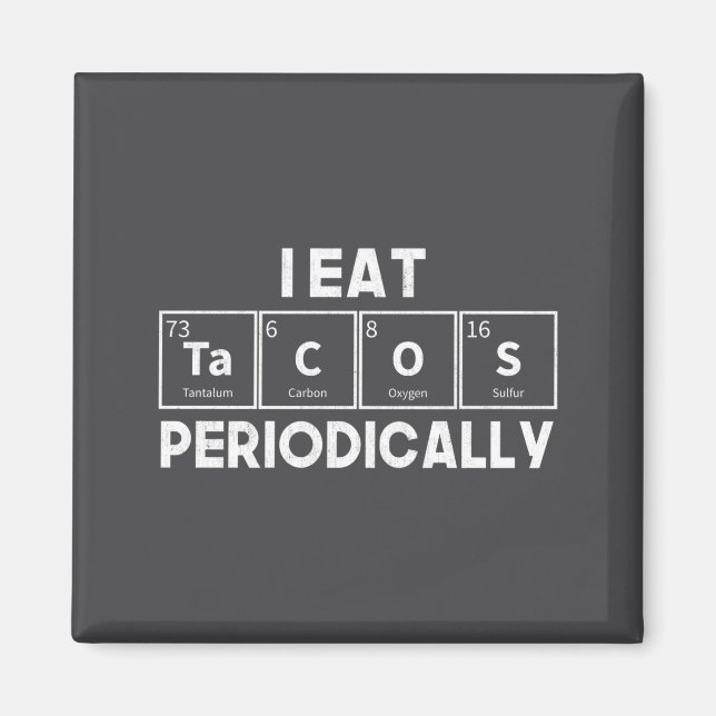 Imã I Eat Tacos Periodically Chemistry Science Pun  (Frente)