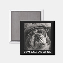 Imã I Got That Dog In Me Custom Funny Dog Picture Gift