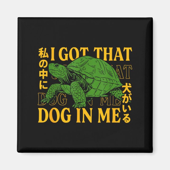 Imã I Got That Dog In Me Turtle Japanese  (Frente)