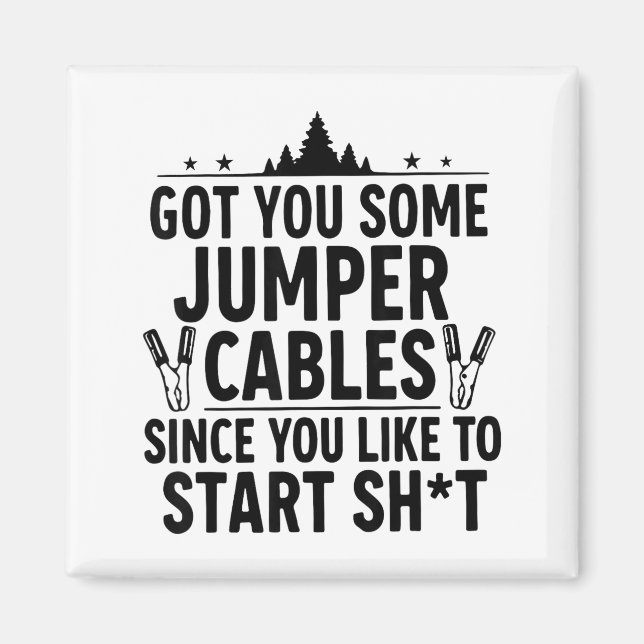 Imã I Got You Some Jumper Cables Since You Like To Sta (Frente)