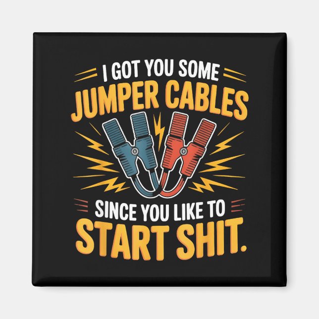 Imã I Got You Some Jumper Cables Since You Like To Sta (Frente)