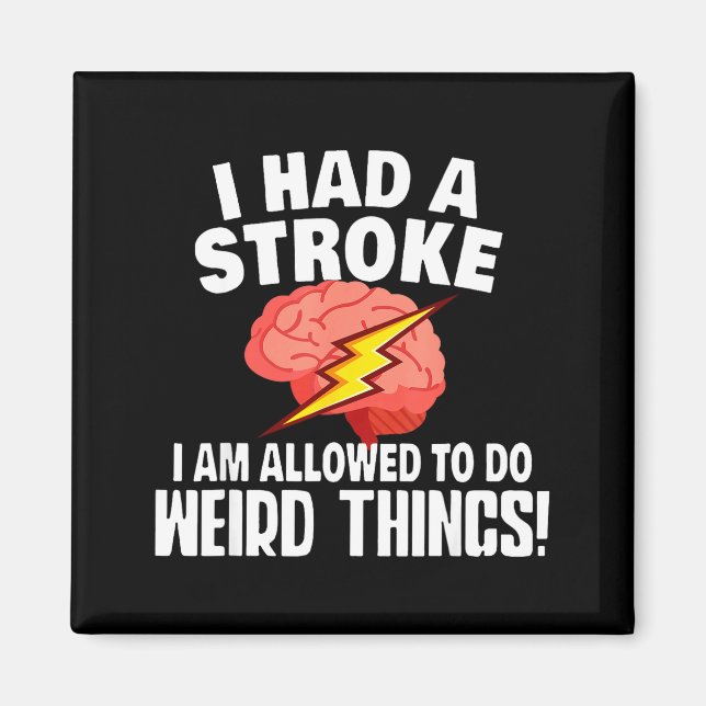 Imã I Had Stroke I Am Allowed To Do Weird Things  (Frente)