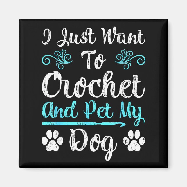 Imã I Just Want To Crochet And Pet My Dog Men Women Gi (Frente)