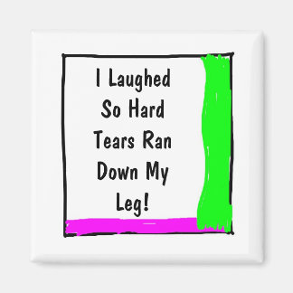 Imã I Laughed So Hard Tears Ran Down My Leg-Square