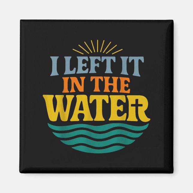 Imã I Left It In The Water – Retro Baptism Faith  (Frente)