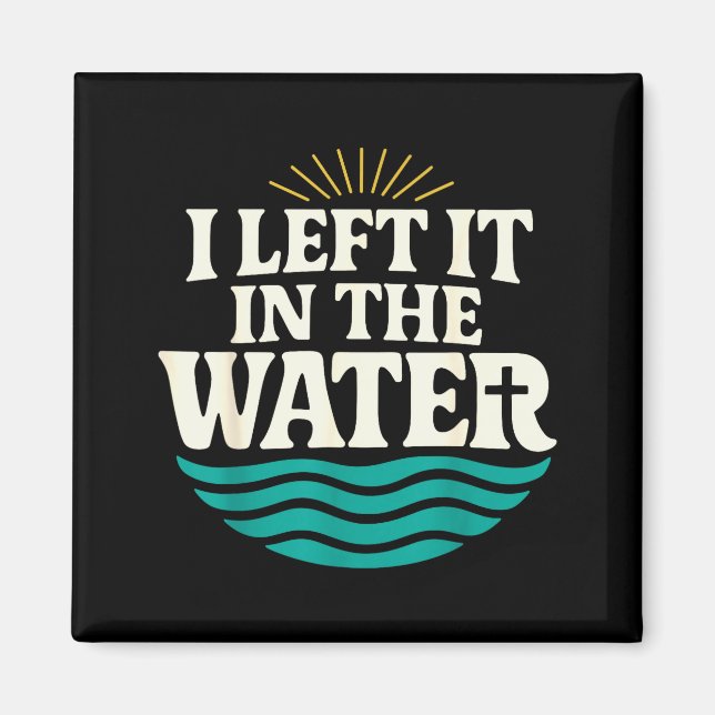 Imã I Left It In The Water – Retro Baptism Faith  (Frente)