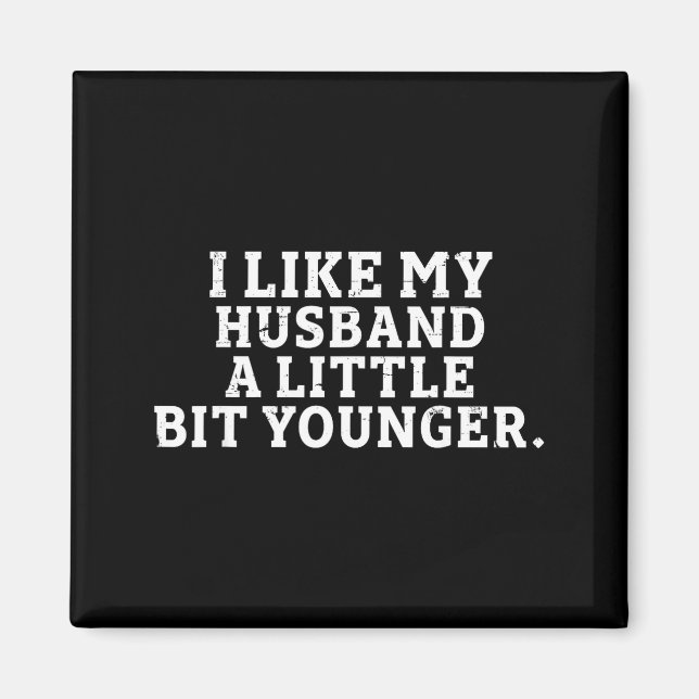 Imã I Like My Husband A Little Bit Younger Funny Sayin (Frente)
